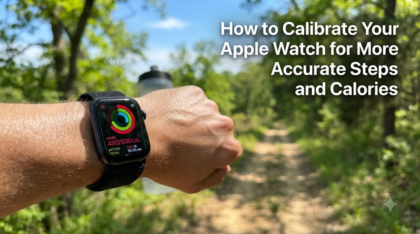 How to Calibrate Your Apple Watch for More Accurate Steps and Calories